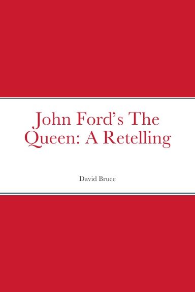John Ford’s The Queen: A Retelling