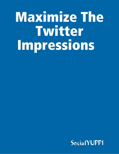 Maximize The Twitter Impressions