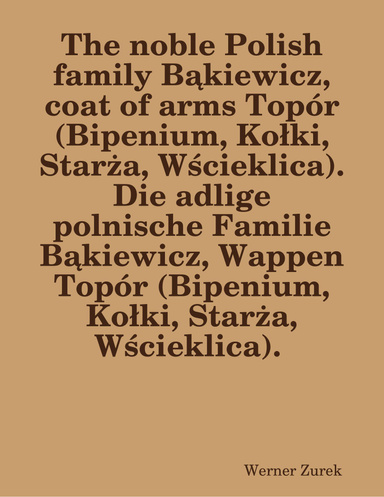 The noble Polish family Bąkiewicz, coat of arms Topór (Bipenium, Kołki, Starża, Wścieklica). Die adlige polnische Familie Bąkiewicz, Wappen Topór (Bipenium, Kołki, Starża, Wścieklica).
