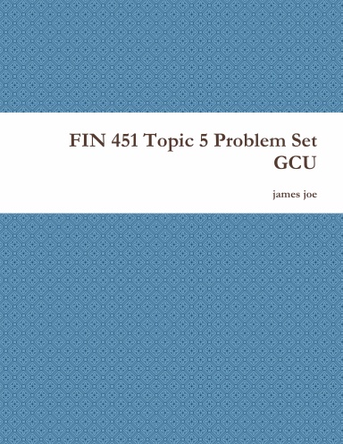 FIN 451 Topic 5 Problem Set GCU
