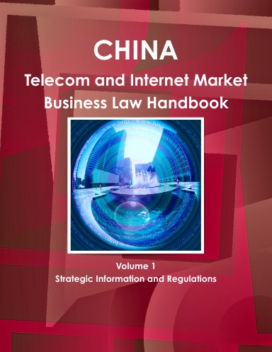 China Telecom and Internet Market Business Law Handbook