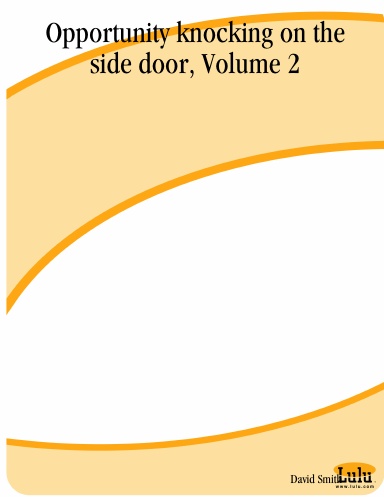 Opportunity knocking on the side door, Volume 2
