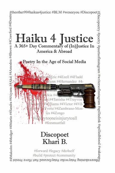 Haiku 4 Justice: A 365+ Day Commentary on (In)Justice In America & Abroad