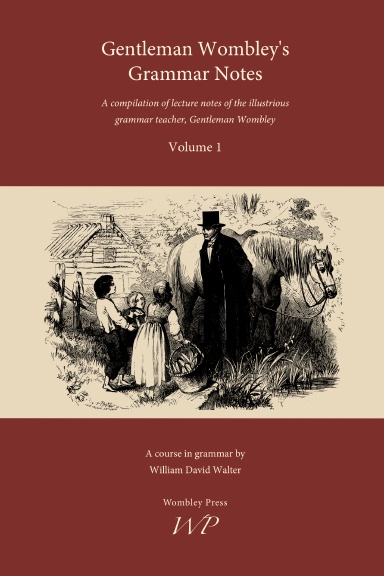 Gentleman Wombley's Grammar Notes, Volume 1 (2024 Edition)