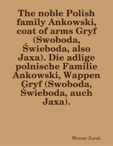 The noble Polish family Ankowski, coat of arms Gryf (Swoboda, Świeboda, also Jaxa). Die adlige polnische Familie Ankowski, Wappen Gryf (Swoboda, Świeboda, auch Jaxa).