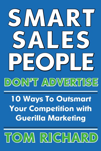 Smart Sales People Don't Advertise: 10 Ways To Outsmart Your Competition With Guerilla Marketing