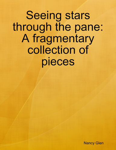 Seeing stars through the pane:A fragmentary collection of pieces