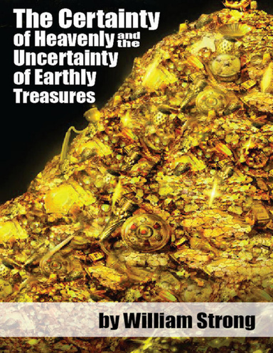 The Certainty of Heavenly and the Uncertainty of Earthly Treasures