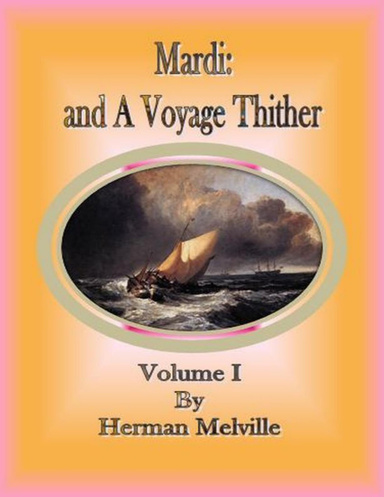 Mardi: and a Voyage Thither: Volume I