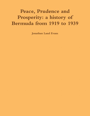 Peace, Prudence and Prosperity: a history of Bermuda from 1919 to 1939