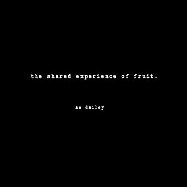the shared experience of fruit.