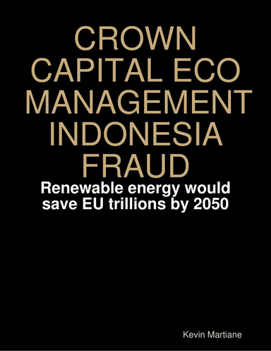 CROWN CAPITAL ECO MANAGEMENT INDONESIA FRAUD - Renewable energy would save EU trillions by 2050