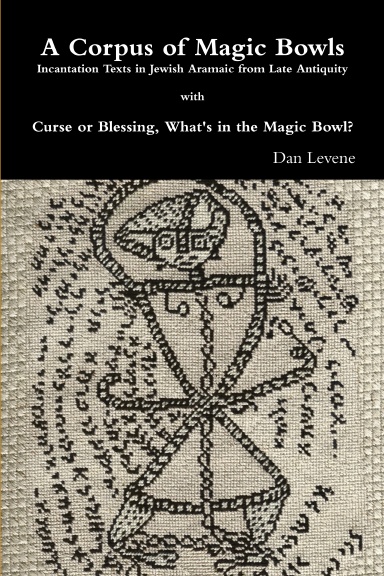 'A Corpus of Magic Bowls: Incantation Texts in Jewish Aramaic from Late Antiquity' and 'Curse or Blessing, What's in the Magic Bowl?'