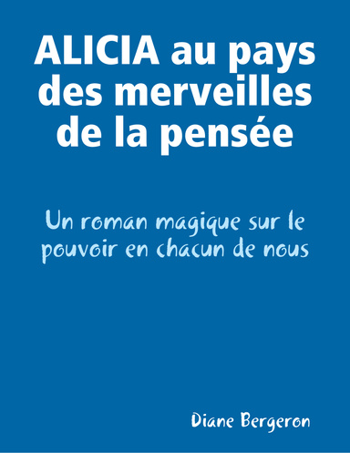 ALICIA au pays des merveilles de la pensée - Un roman magique sur le pouvoir en chacun de nous