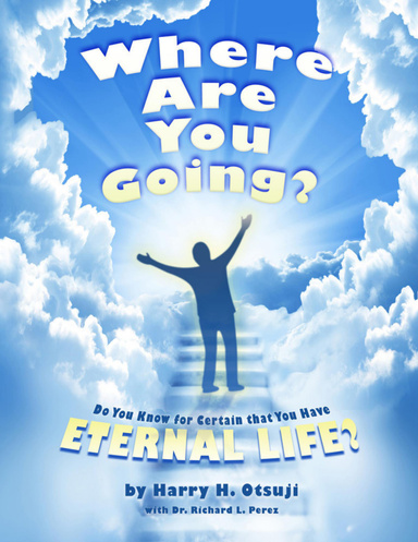 Where Are You Going? Do You Know for Certain That You Have Eternal Life?