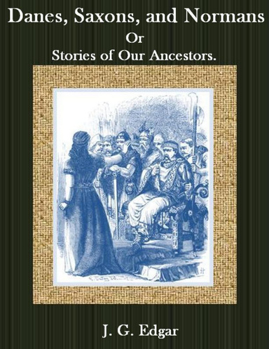 Danes, Saxons, and Normans: Or, Stories of Our Ancestors