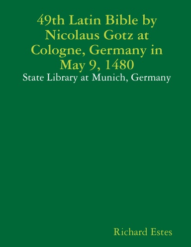 49th Latin Bible by Nicolaus Gotz at Cologne, Germany in May 9, 1480 - State Library at Munich, Germany