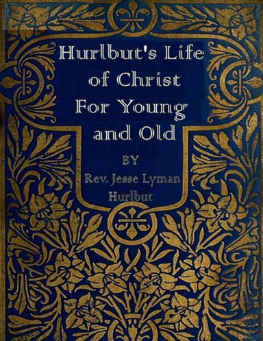 Hurlbut's Life of Christ for Young and Old