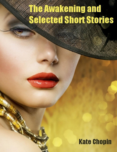 The Awakening and Selected Short Stories (Illustrated)