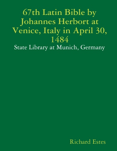 67th Latin Bible by Johannes Herbort at Venice, Italy in April 30, 1484 - State Library at Munich, Germany