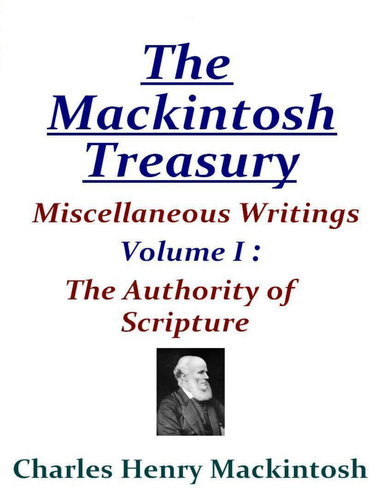 The Mackintosh Treasury - Miscellaneous Writings - Volume I: The Authority of Scripture