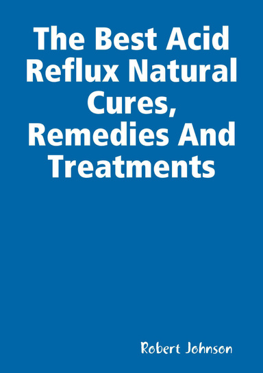 The Best Acid Reflux Natural Cures, Remedies And Treatments