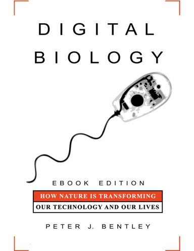 Digital Biology: How Nature is Transforming Our Technology and Our Lives - eBook Edition