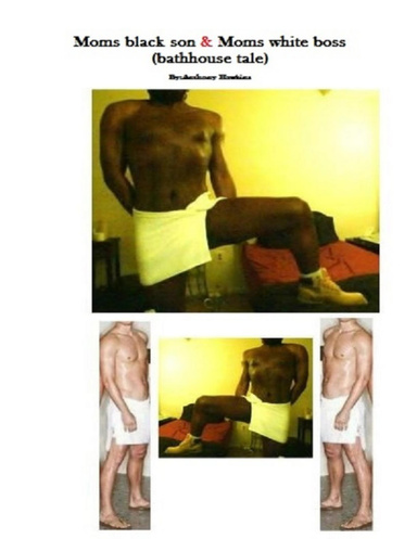 Moms black son & Moms white boss (bathhouse tale)