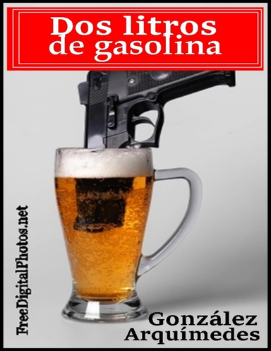 Dos litros de gasolina y otros relatos policiales, de crimen y suspenso
