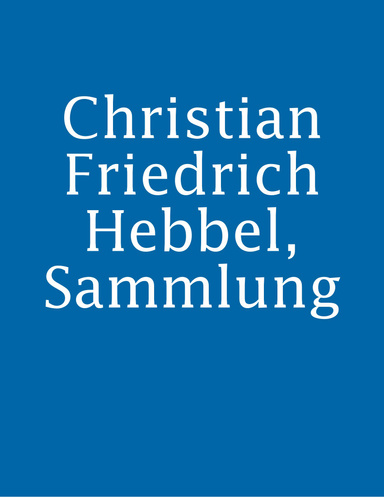 Christian Friedrich Hebbel, Sammlung