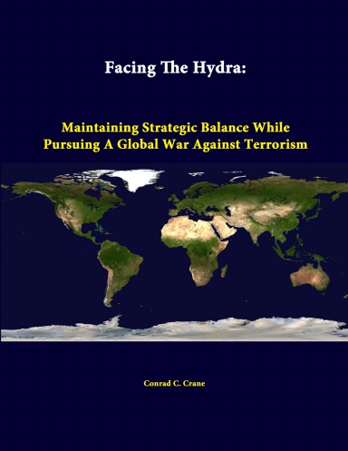Facing The Hydra: Maintaining Strategic Balance While Pursuing A Global War Against Terrorism