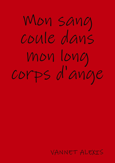 Mon sang coule dans mon long corps d'ange
