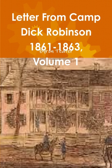 Letter From Camp Dick Robinson 1861-1863, Volume 1