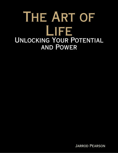 The Art of Life: Unlocking Your Potential and Power
