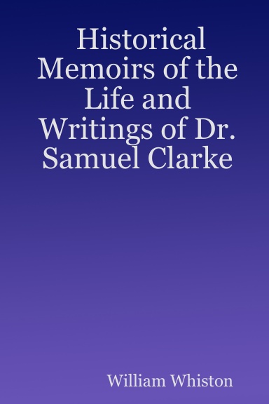 Historical Memoirs of the Life and Writings of Dr. Samuel Clarke