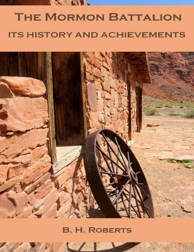 The Mormon Battalion : Its History and Achievements (Illustrated)
