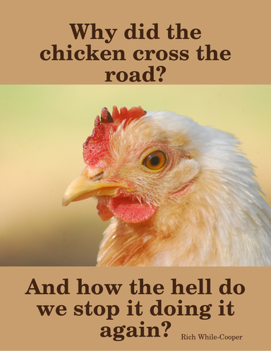 Why did the chicken cross the road?  And how the hell do we stop it doing it again?