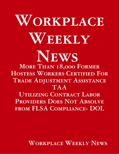 Workplace Weekly News- More Than 18,000 Former Hostess Workers Certified For Trade Adjustment Assistance TAA