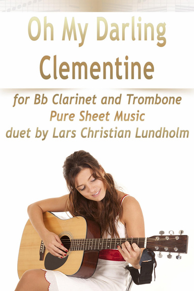 Oh My Darling Clementine for Bb Clarinet and Trombone, Pure Sheet Music duet by Lars Christian Lundholm