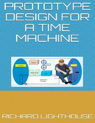 Prototype Design for a Time Machine