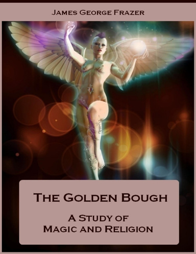 The Golden Bough : A Study of Magic and Religion (Illustrated)