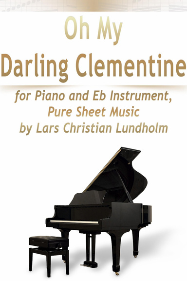 Oh My Darling Clementine for Piano and Eb Instrument, Pure Sheet Music by Lars Christian Lundholm