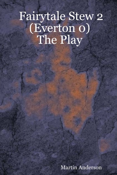 Fairytale Stew 2 (Everton 0) - The Play