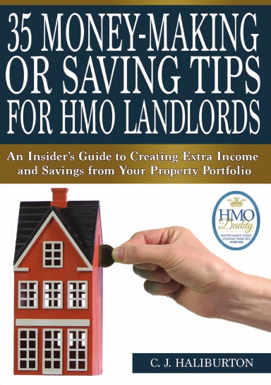 35 Money-Making or Saving Tips for HMO Landlords: An Insider’s Guide to Creating Extra Income and Savings from Your Property Portfolio