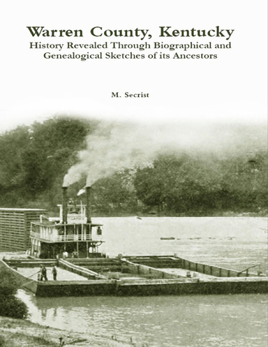 Warren County, Kentucky: History Revealed Through Biographical and Genealogical Sketches of Its Ancestors