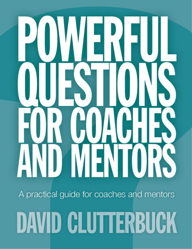 Powerful Questions for Coaches and Mentors: A Practical Guide for Coaches and Mentors