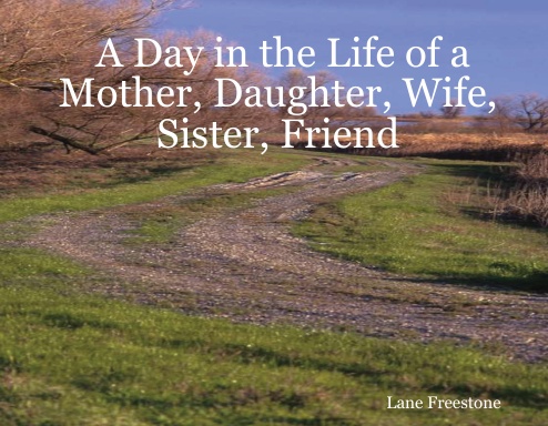 A Day in the Life of a Mother, Daughter, Wife, Sister, Friend