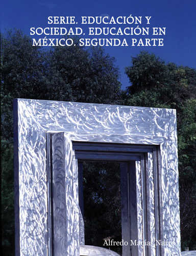 SERIE. EDUCACIÓN Y SOCIEDAD. EDUCACIÓN EN MÉXICO. SEGUNDA PARTE