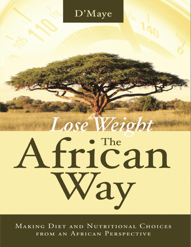 Lose Weight the African Way: Making Diet and Nutritional Choices from an African Perspective