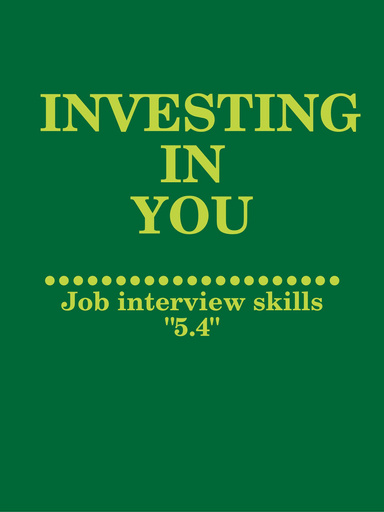 INVESTING IN YOU: Job interview skills "5.4"